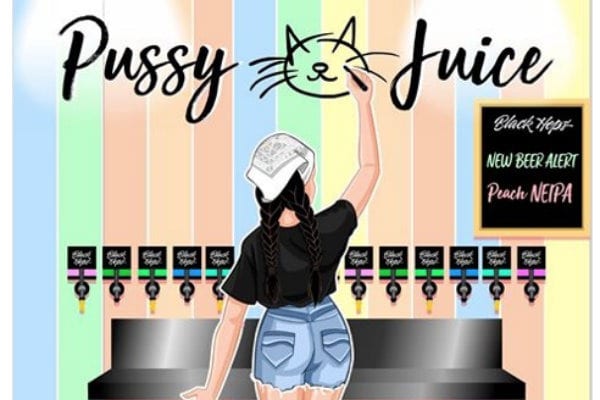 Im Tired Of This The Problem With A Beer Called Pussy Juice 2184